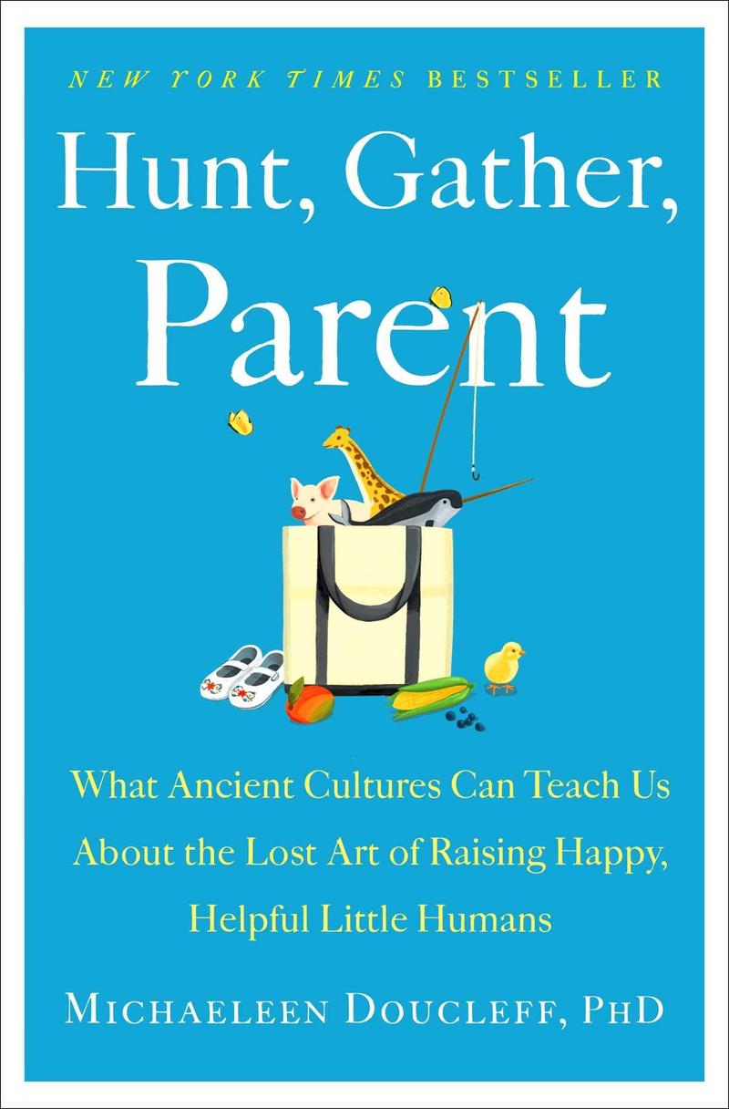 book cover of Hunt, Gather, Parent by Michaeleen Doucleff