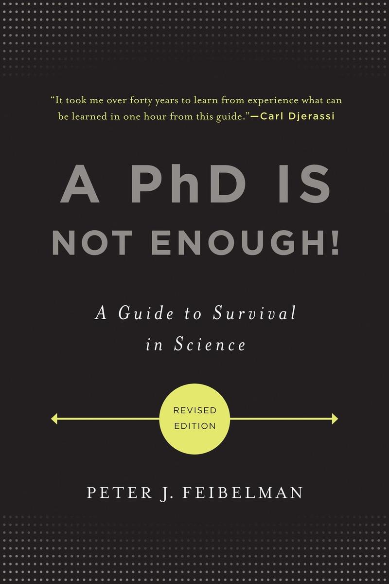 the cover of the book A PhD Is Not Enough! A Guide to Survival in Science by Peter J. Feibelman