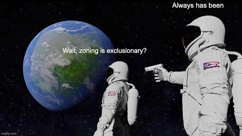 astronaut pointing a gun at another astronaut's head while both look back at earth; the second astronaut is saying 'wait, zoning is exclusionary?' and the one with the gun says, 'always has been'